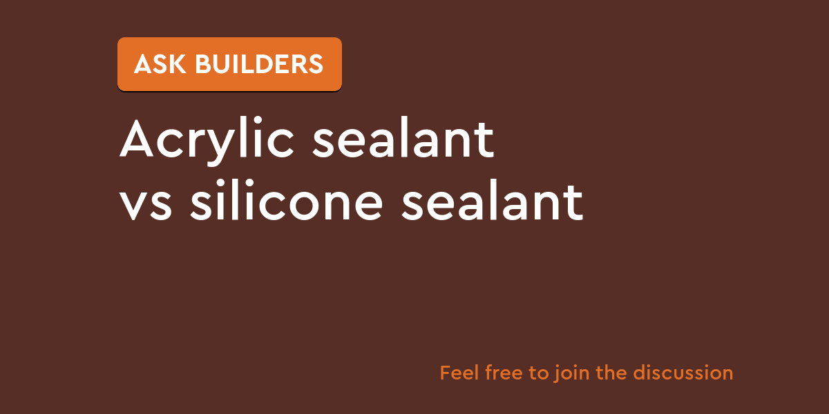 Acrylic sealant vs silicone sealant Ask Builders