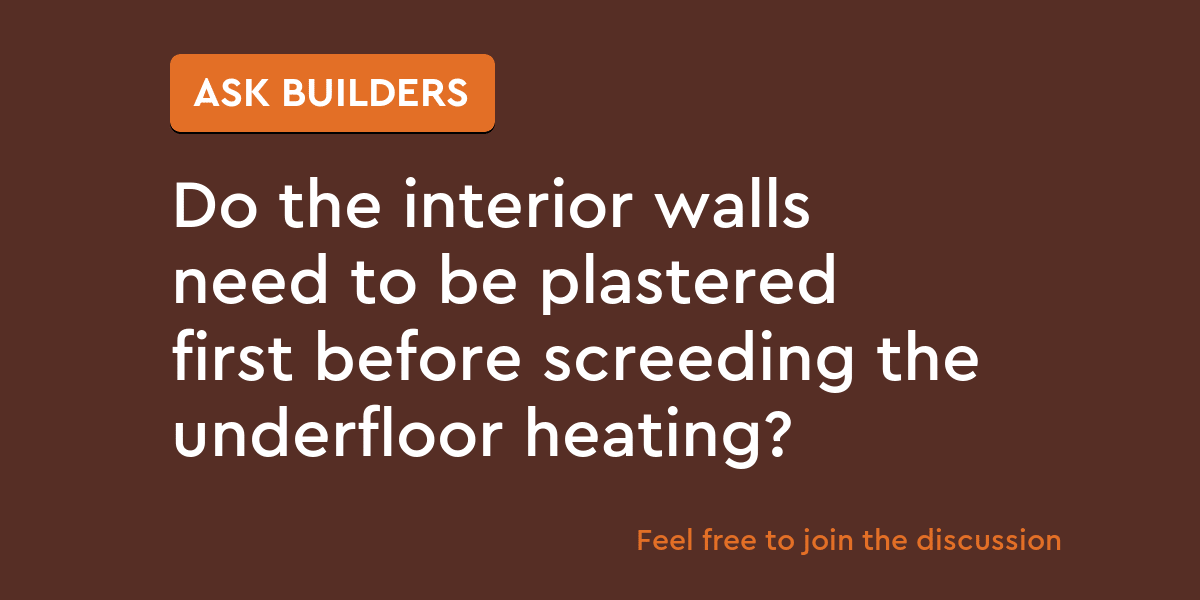 Do the interior walls need to be plastered first before screeding the