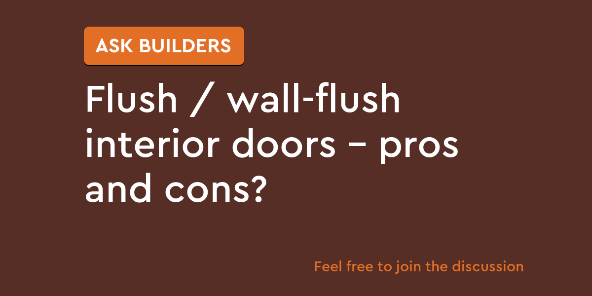 Flush / wallflush interior doors pros and cons? Ask Builders